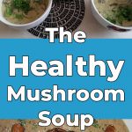 The Healthy Mushroom Soup
